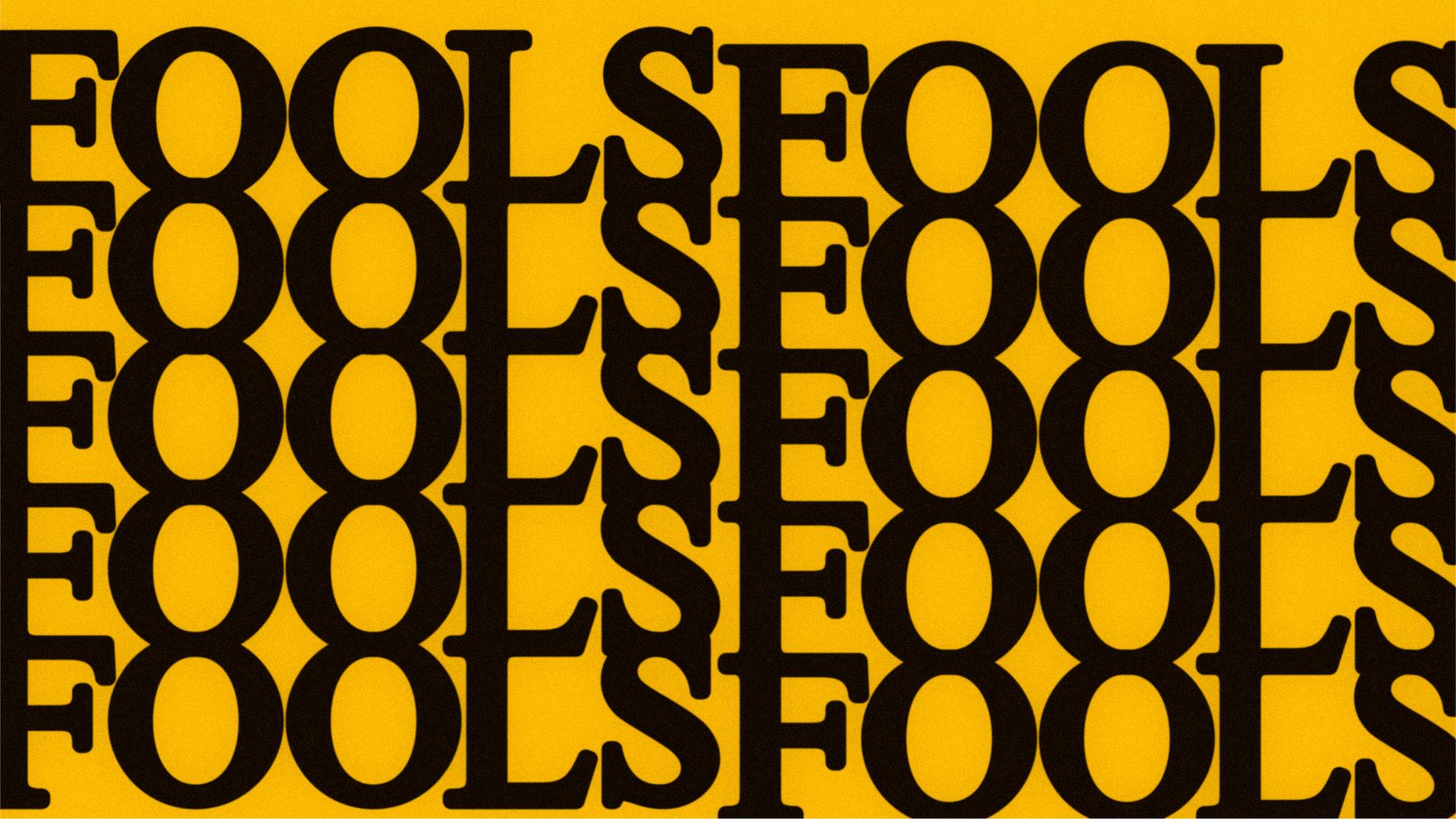 FOOLS