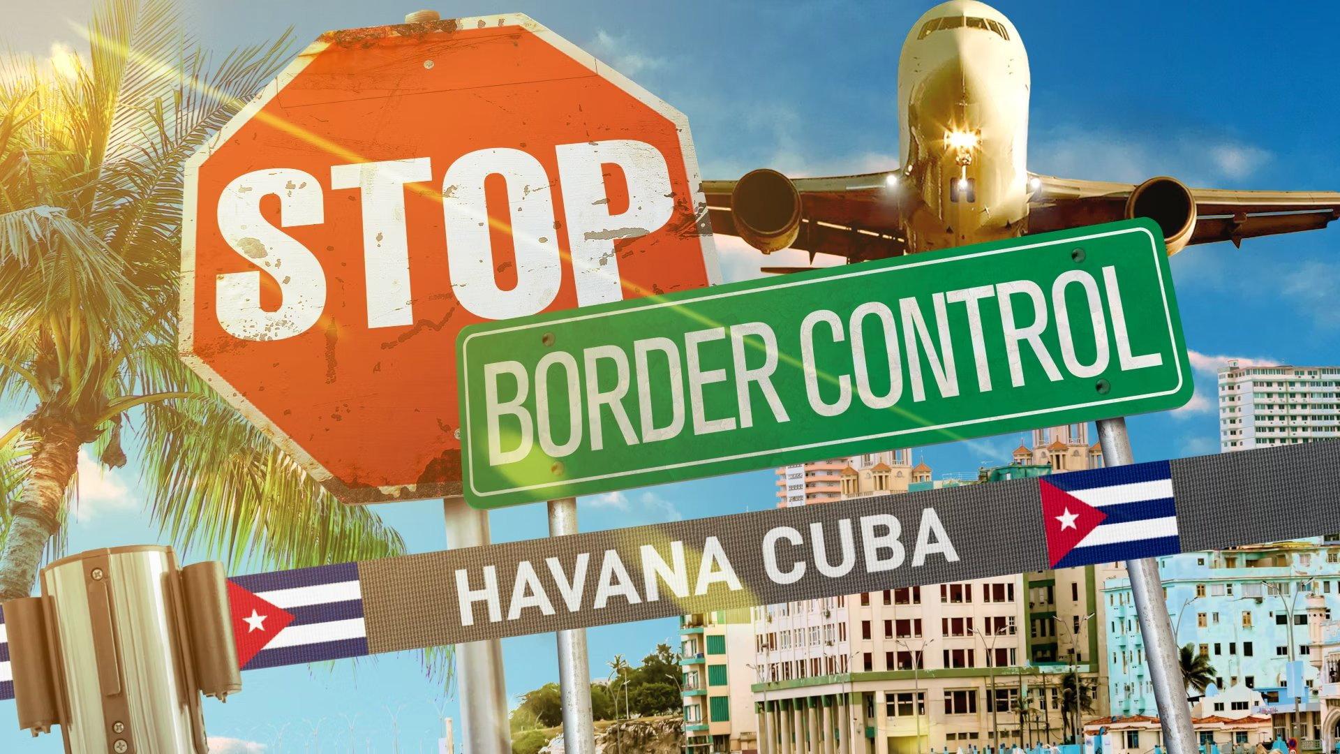 Stop! Border Control: Cuba